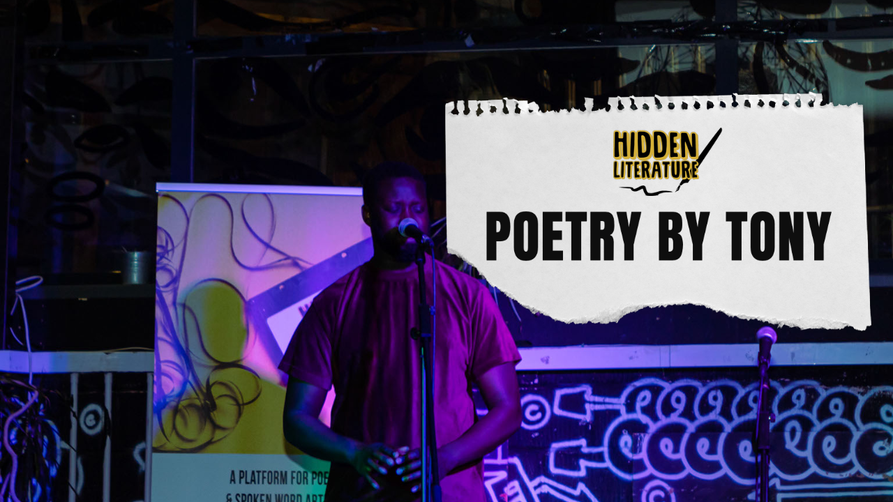 Poetry By Tony Shares A Poignant Story Of Struggle, Pain & Hardship Through Spoken Word At Hidden Literature MY WORD!